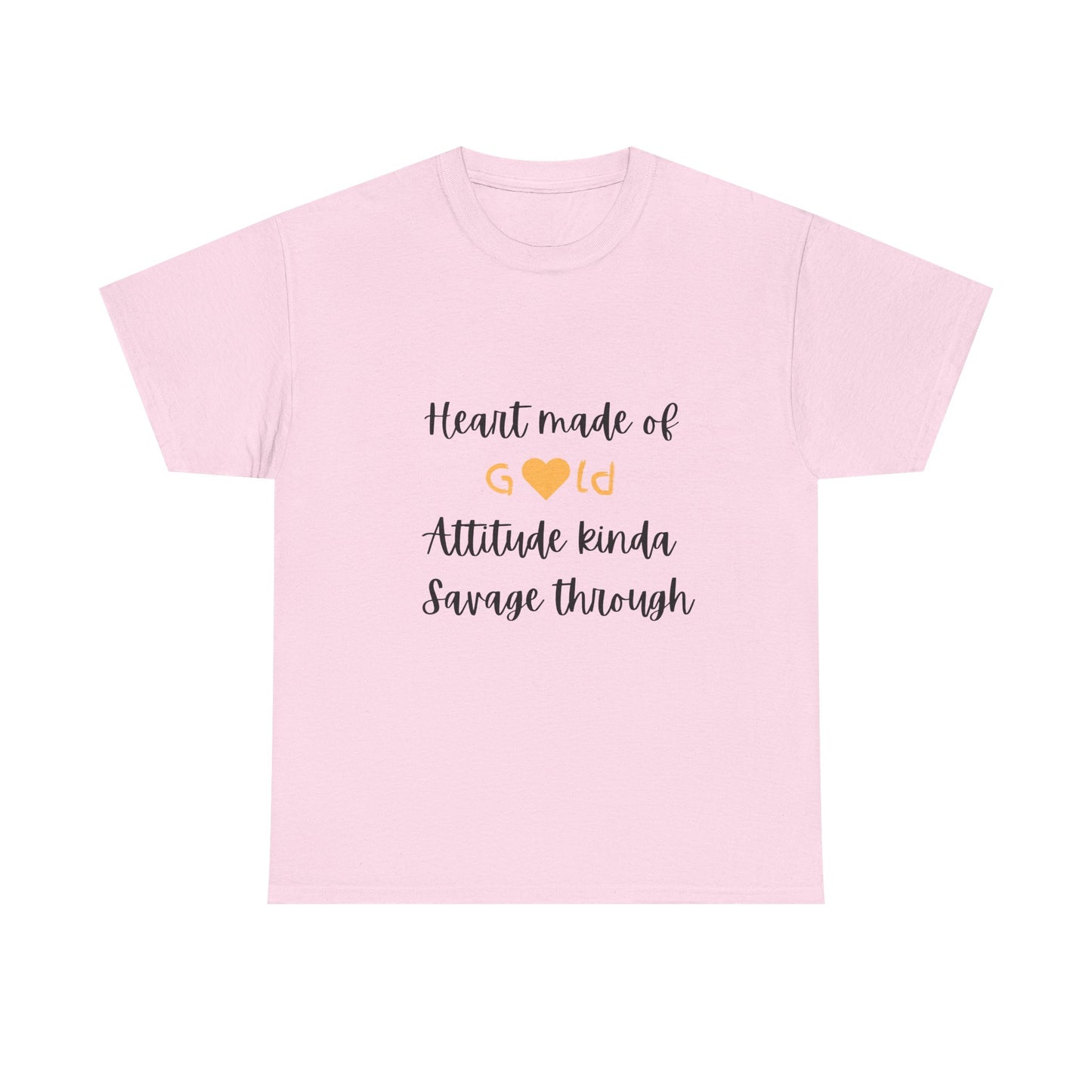 T-Shirt — "Heart Made of Gold, Attitude Kinda Savage Through" Graphic Tee
