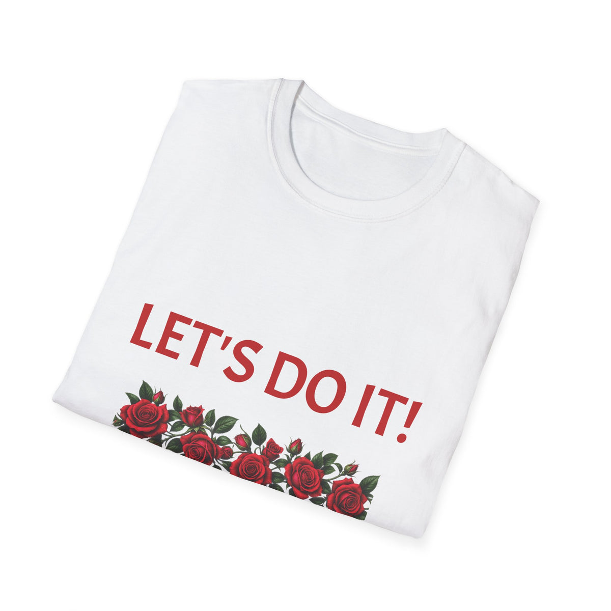 Let’s Do It! Floral Tee — Motivational Rose Graphic T-Shirt