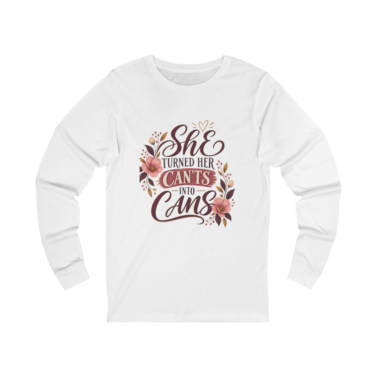 She Turned Her Can’ts Into Cans Long Sleeve Tee