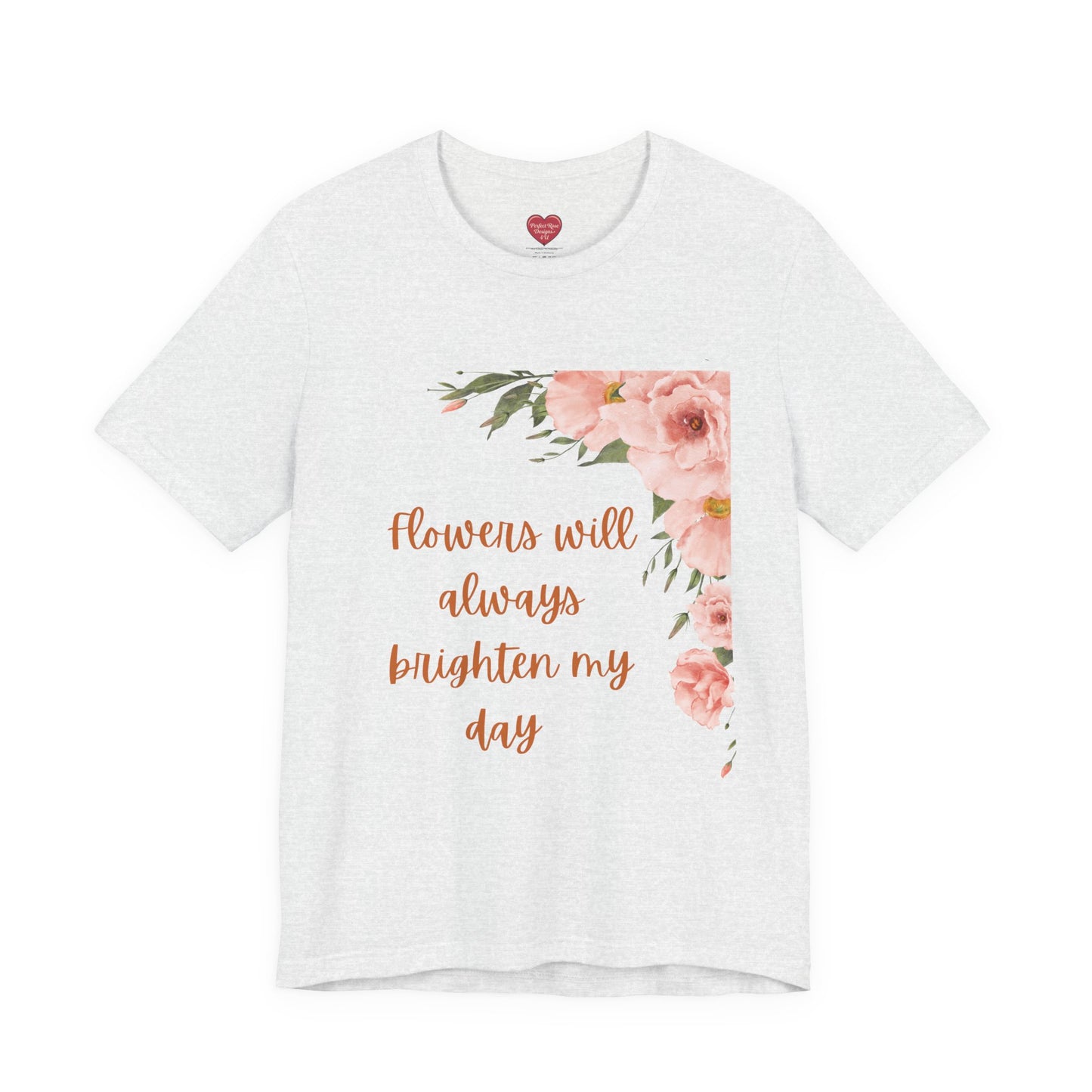 Floral "Flowers Will Always Brighten My Day" Tee
