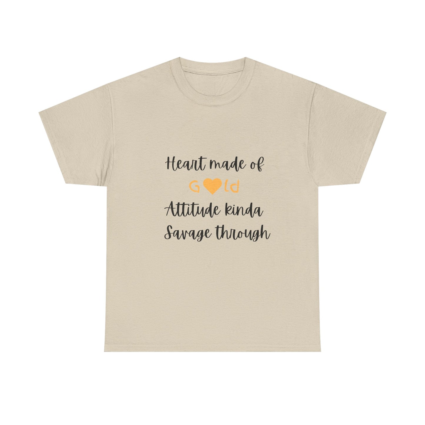 T-Shirt — "Heart Made of Gold, Attitude Kinda Savage Through" Graphic Tee