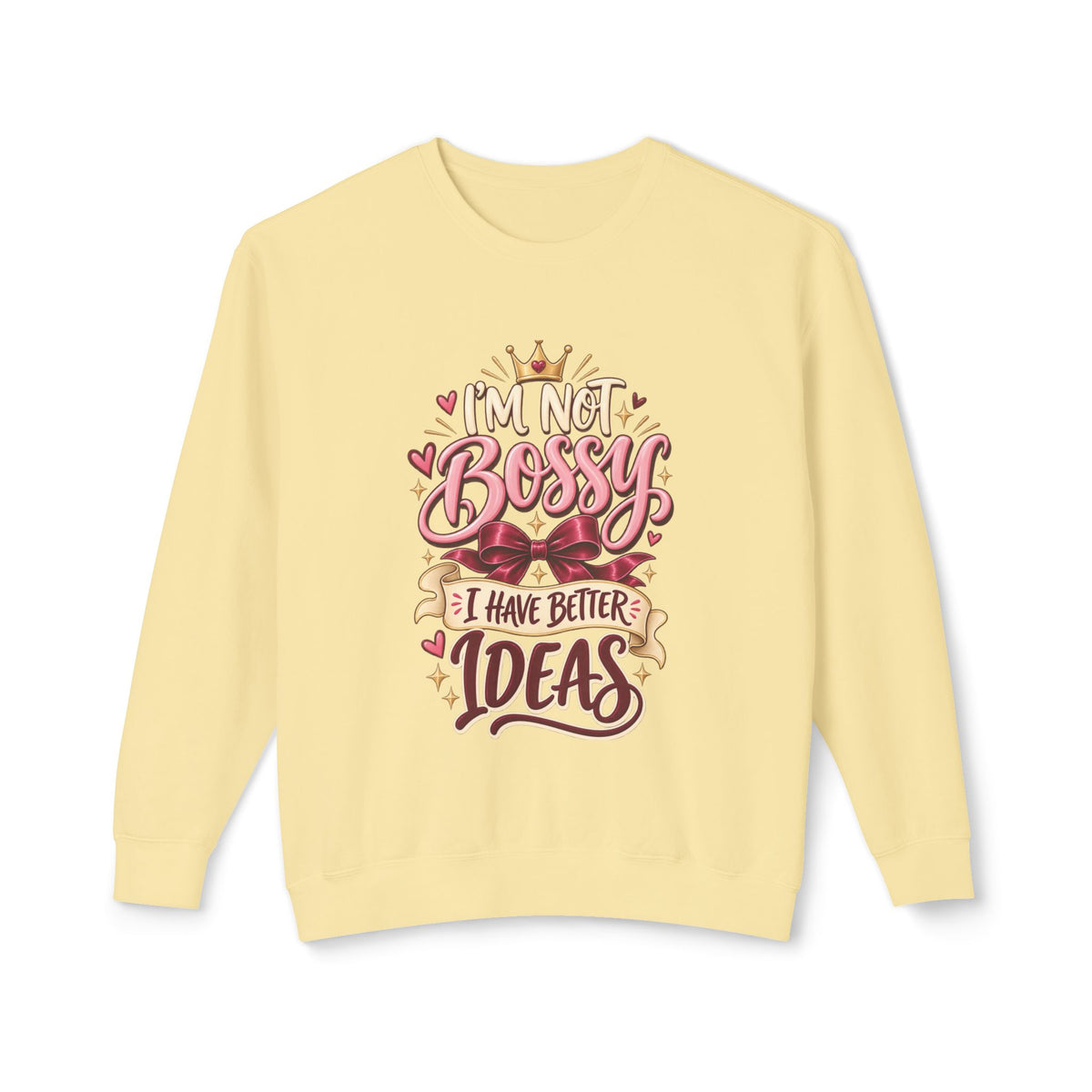 Crewneck Sweatshirt — "I'm Not Bossy, I Have Better Ideas" Graphic