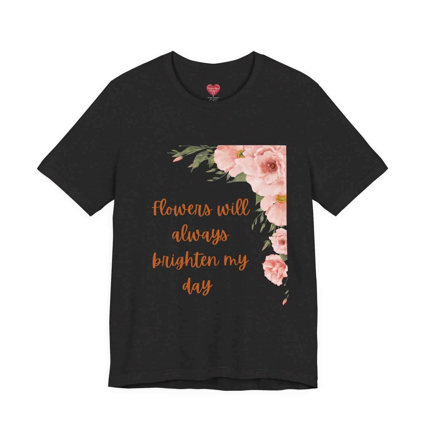 Floral "Flowers Will Always Brighten My Day" Tee