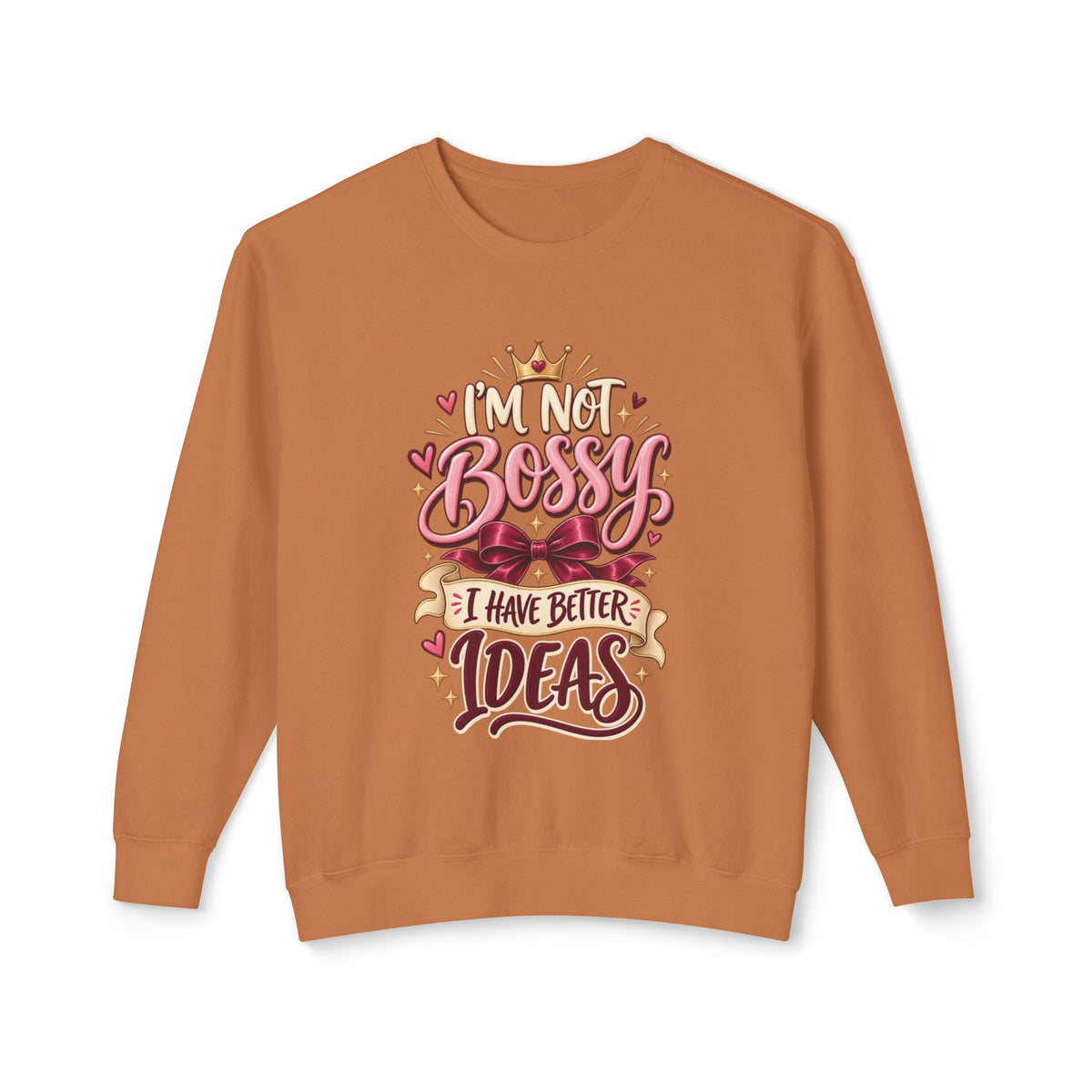 Crewneck Sweatshirt — "I'm Not Bossy, I Have Better Ideas" Graphic