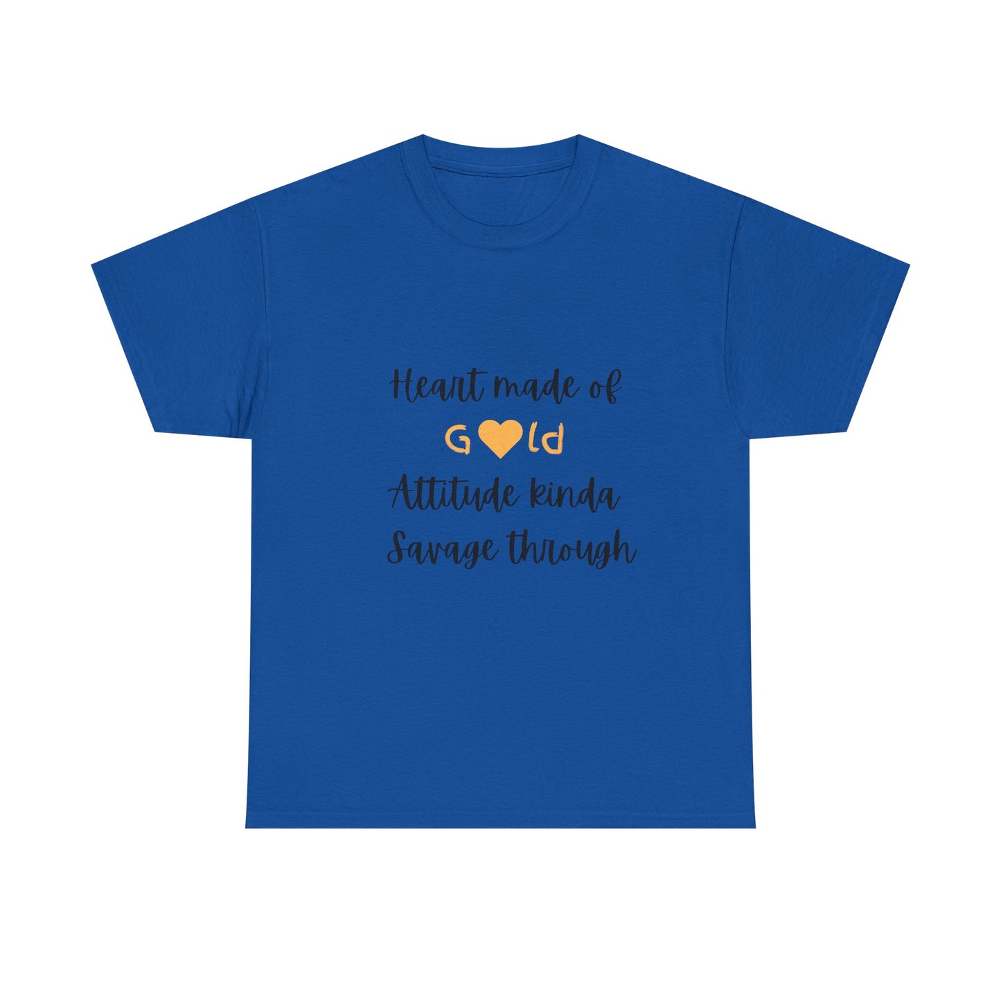 T-Shirt — "Heart Made of Gold, Attitude Kinda Savage Through" Graphic Tee
