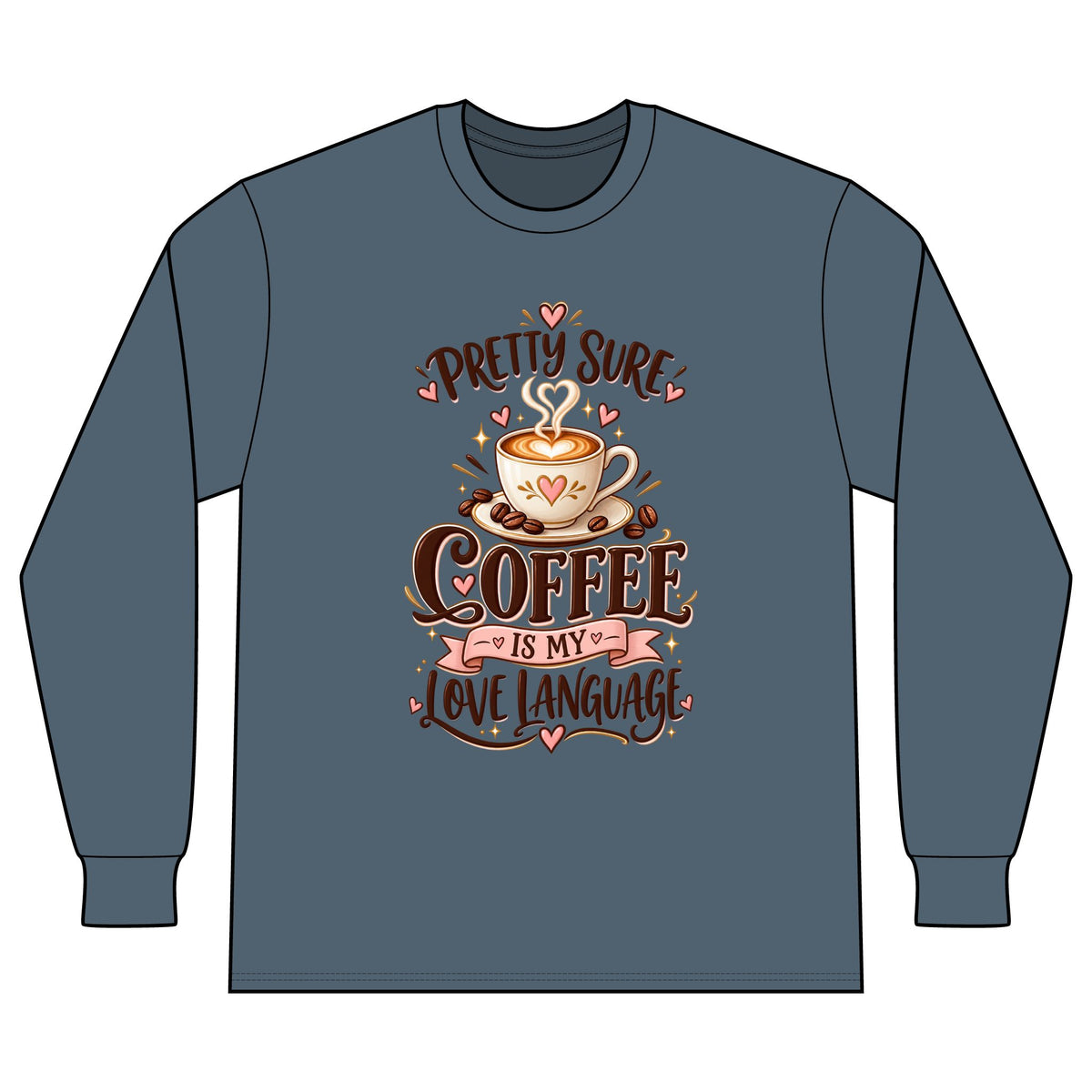 Coffee Long Sleeve Tee — "Pretty Sure Coffee Is My Love Language"