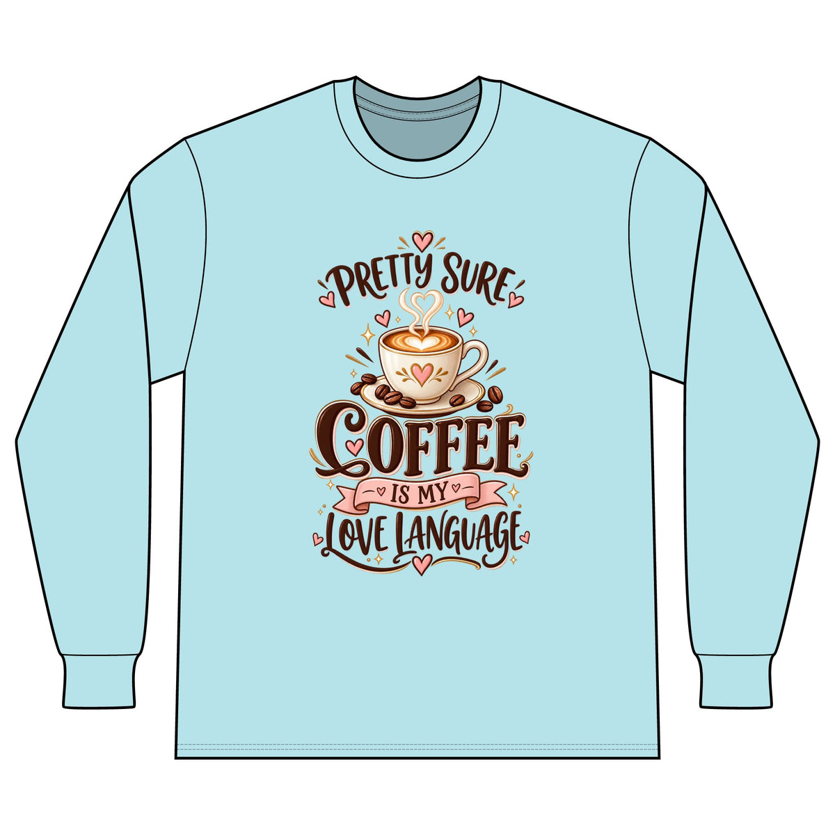 Coffee Long Sleeve Tee — "Pretty Sure Coffee Is My Love Language"