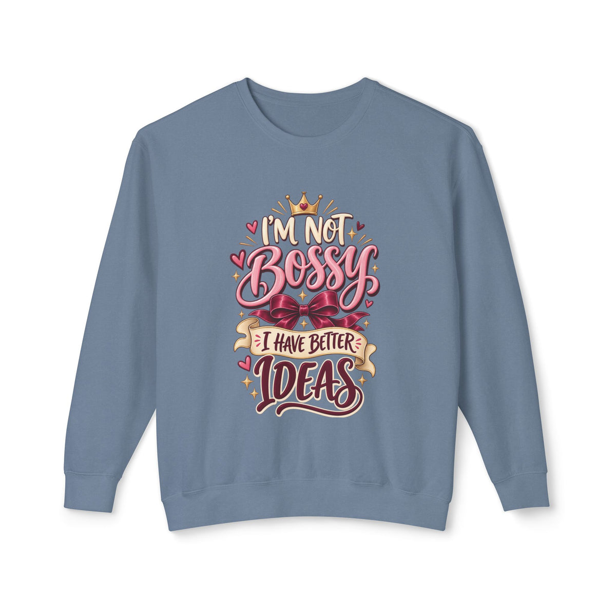 Crewneck Sweatshirt — "I'm Not Bossy, I Have Better Ideas" Graphic