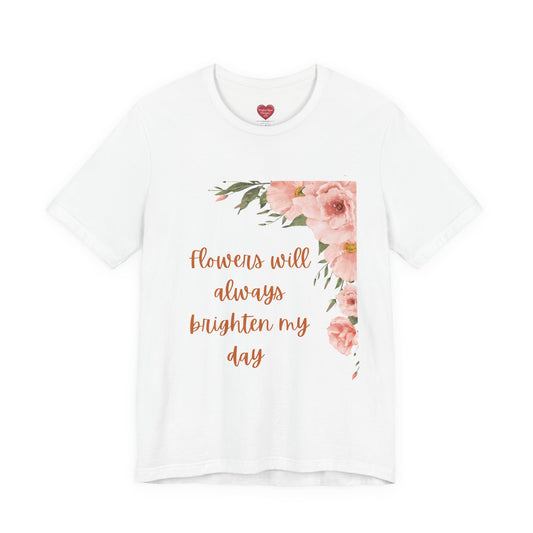Floral "Flowers Will Always Brighten My Day" Tee