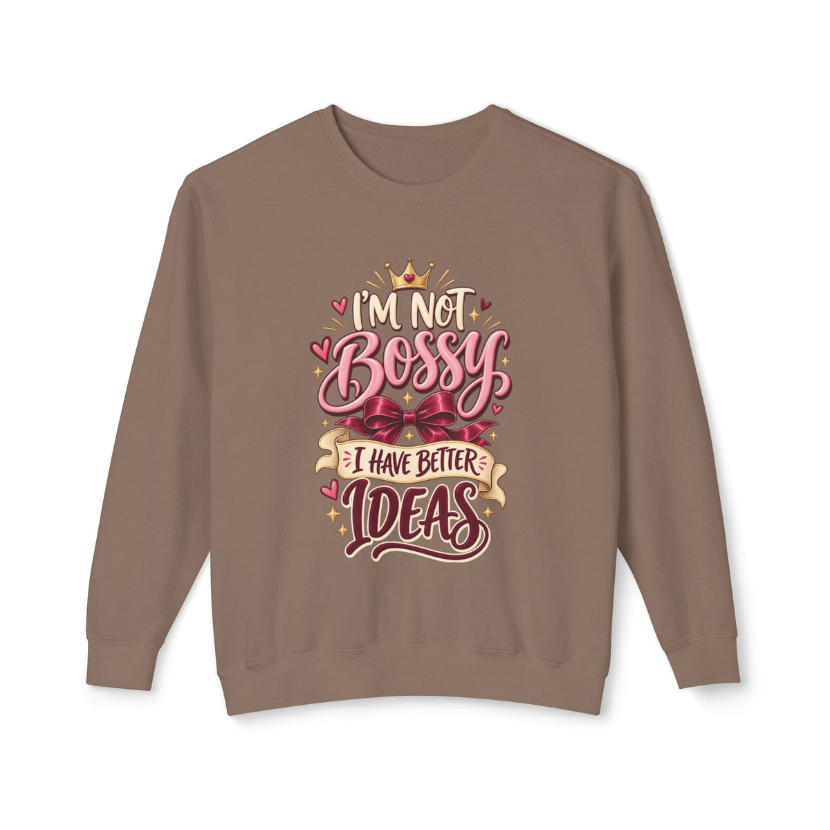 Crewneck Sweatshirt — "I'm Not Bossy, I Have Better Ideas" Graphic