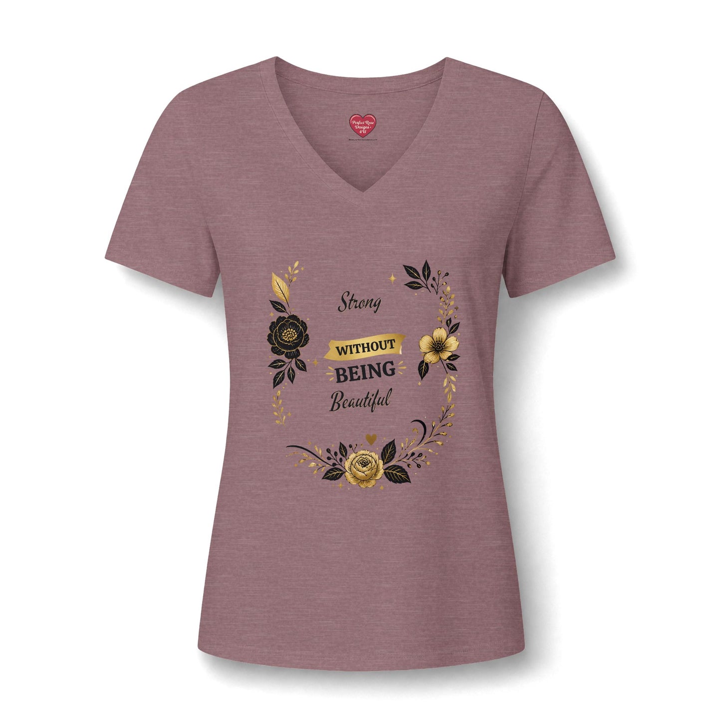 V-Neck Tee — "Strong Without Being Brutal" Floral Inspirational Women's Shirt