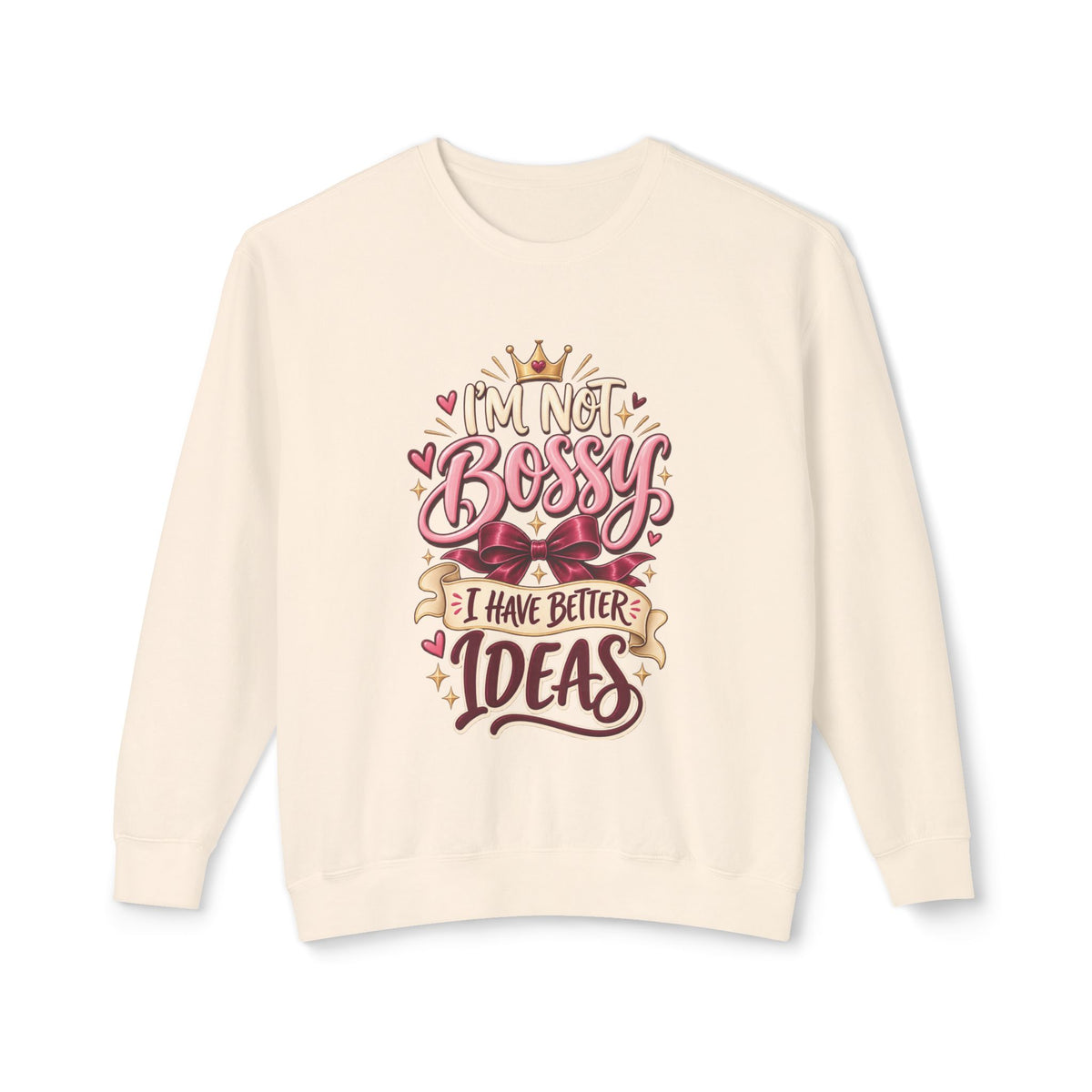 Crewneck Sweatshirt — "I'm Not Bossy, I Have Better Ideas" Graphic
