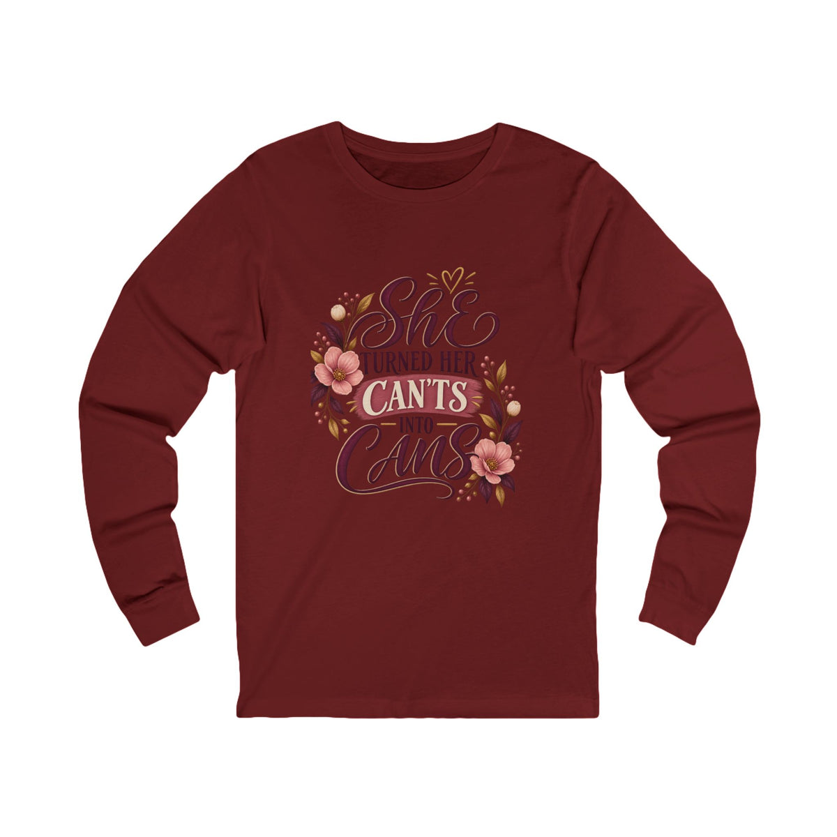 She Turned Her Can’ts Into Cans Long Sleeve Tee