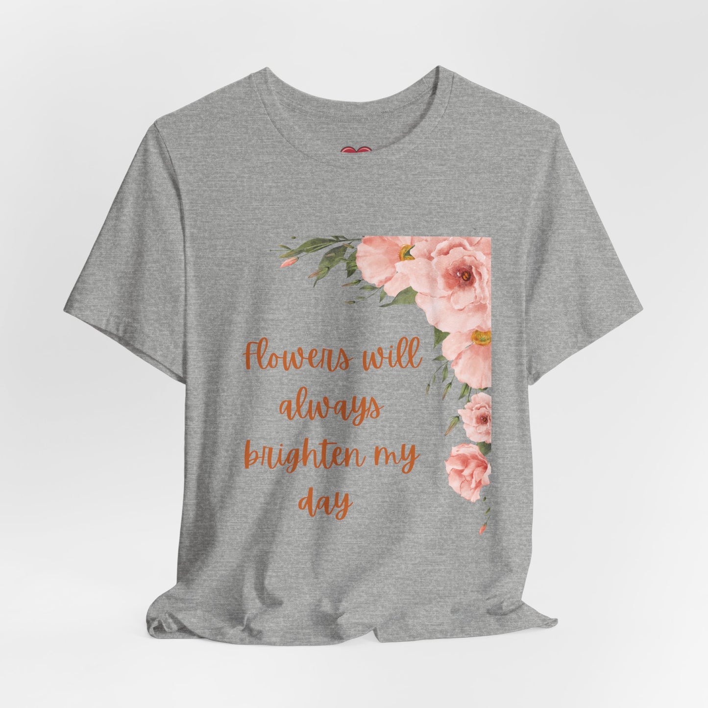 Floral "Flowers Will Always Brighten My Day" Tee