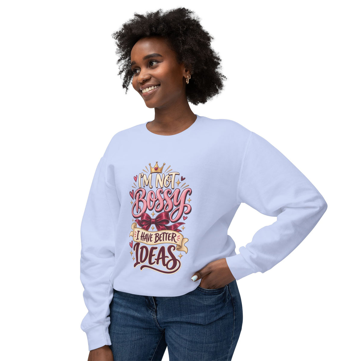Crewneck Sweatshirt — "I'm Not Bossy, I Have Better Ideas" Graphic