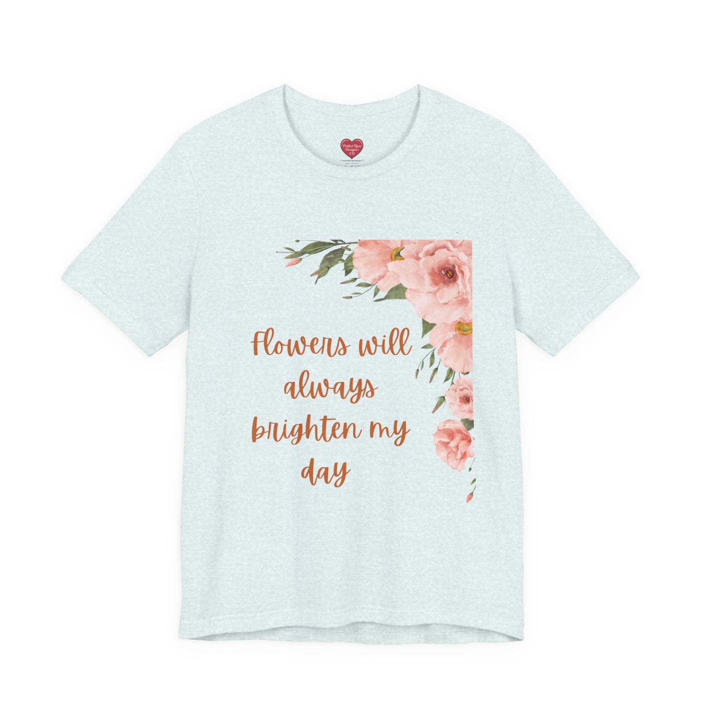 Floral "Flowers Will Always Brighten My Day" Tee
