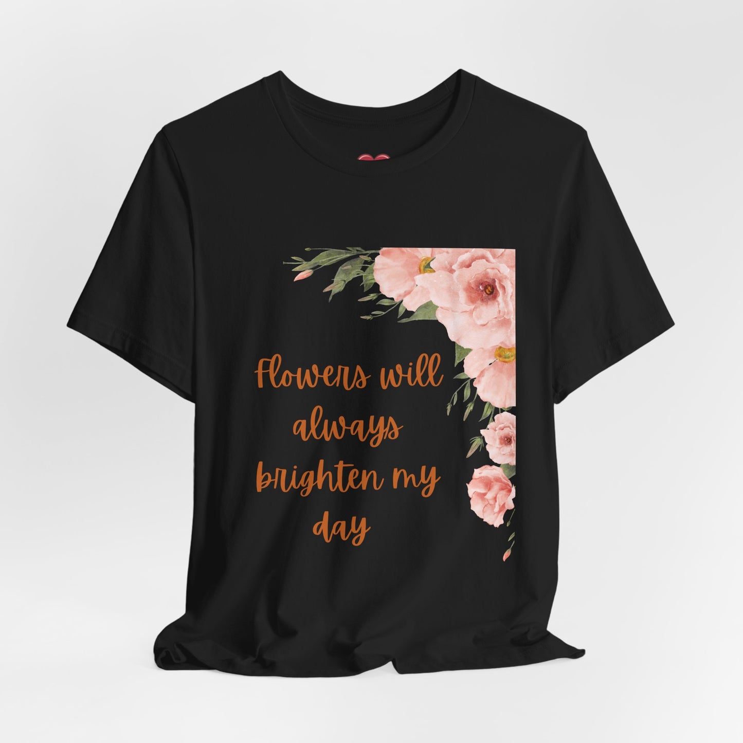 Floral "Flowers Will Always Brighten My Day" Tee