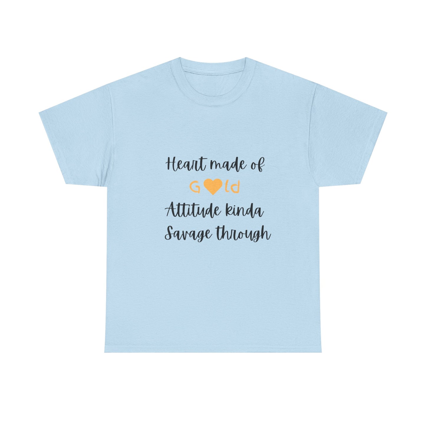 T-Shirt — "Heart Made of Gold, Attitude Kinda Savage Through" Graphic Tee
