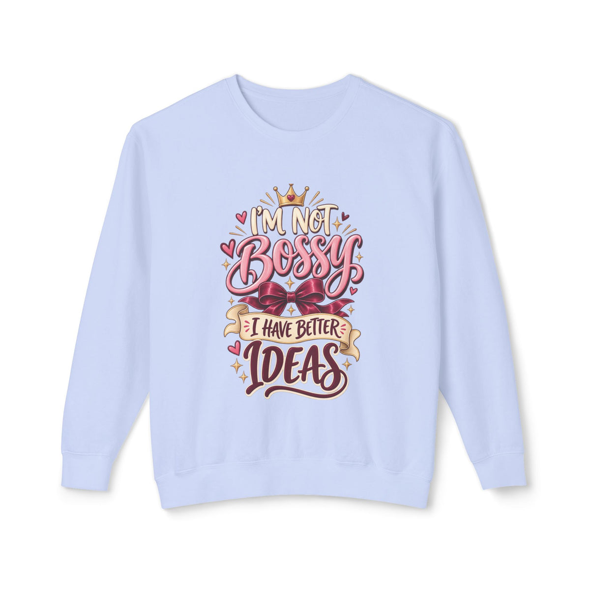 Crewneck Sweatshirt — "I'm Not Bossy, I Have Better Ideas" Graphic
