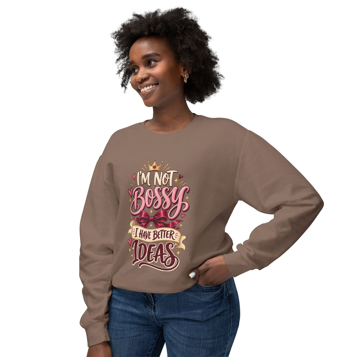 Crewneck Sweatshirt — "I'm Not Bossy, I Have Better Ideas" Graphic