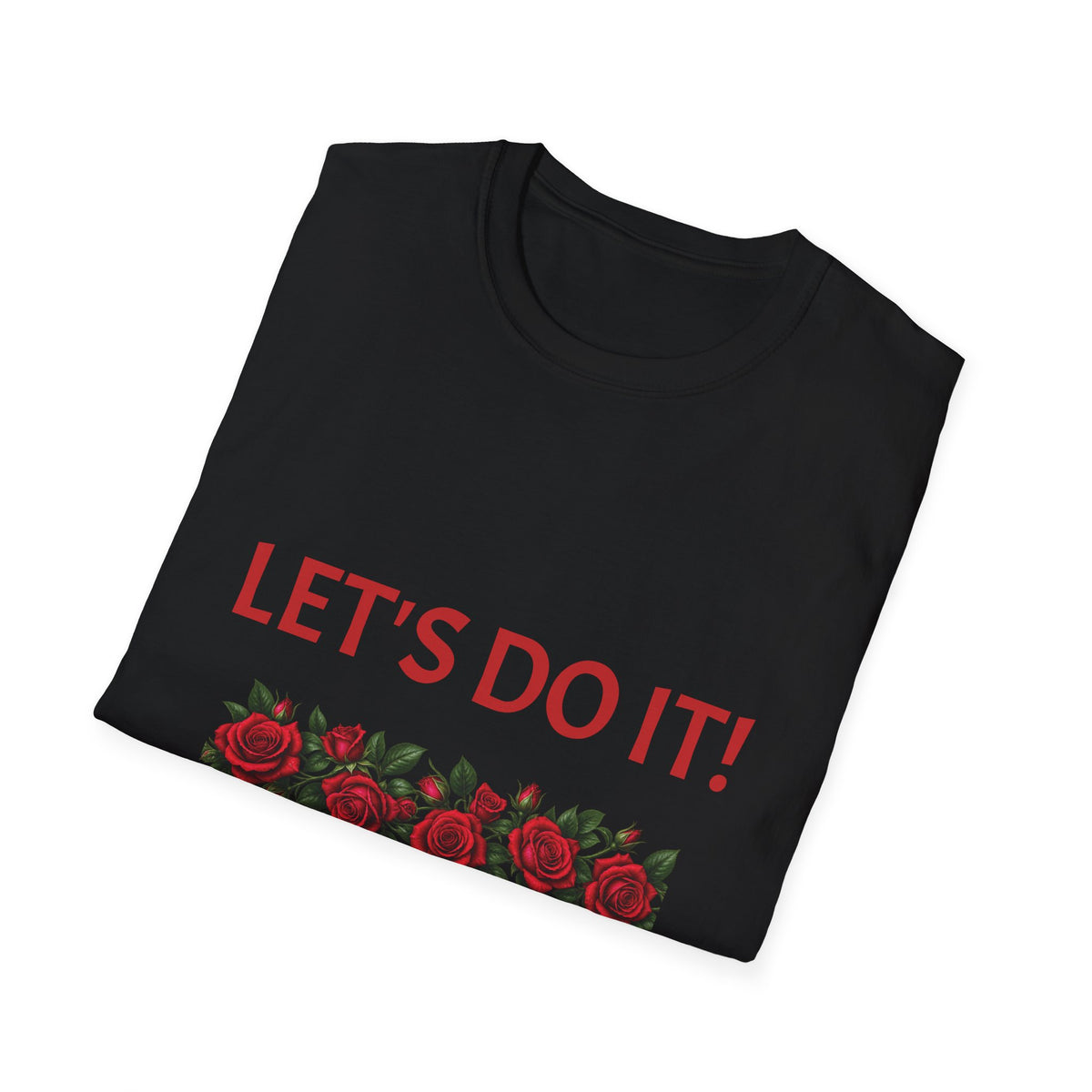 Let’s Do It! Floral Tee — Motivational Rose Graphic T-Shirt