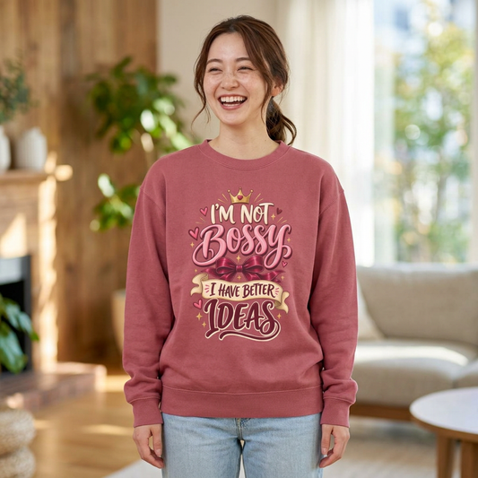 Crewneck Sweatshirt — "I'm Not Bossy, I Have Better Ideas" Graphic