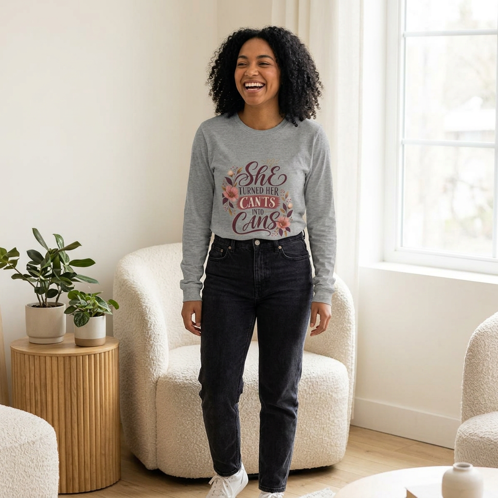 She Turned Her Can’ts Into Cans Long Sleeve Tee