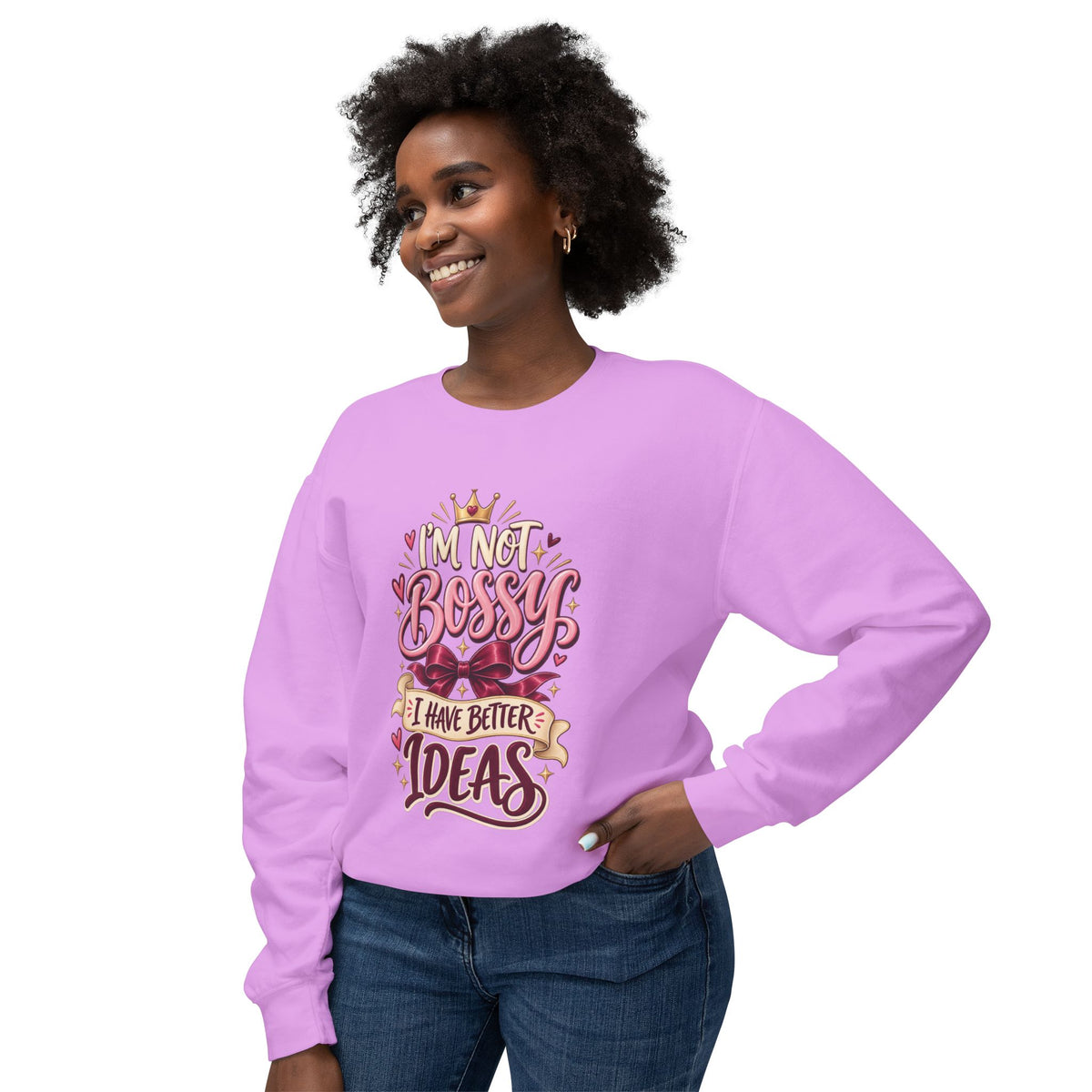 Crewneck Sweatshirt — "I'm Not Bossy, I Have Better Ideas" Graphic