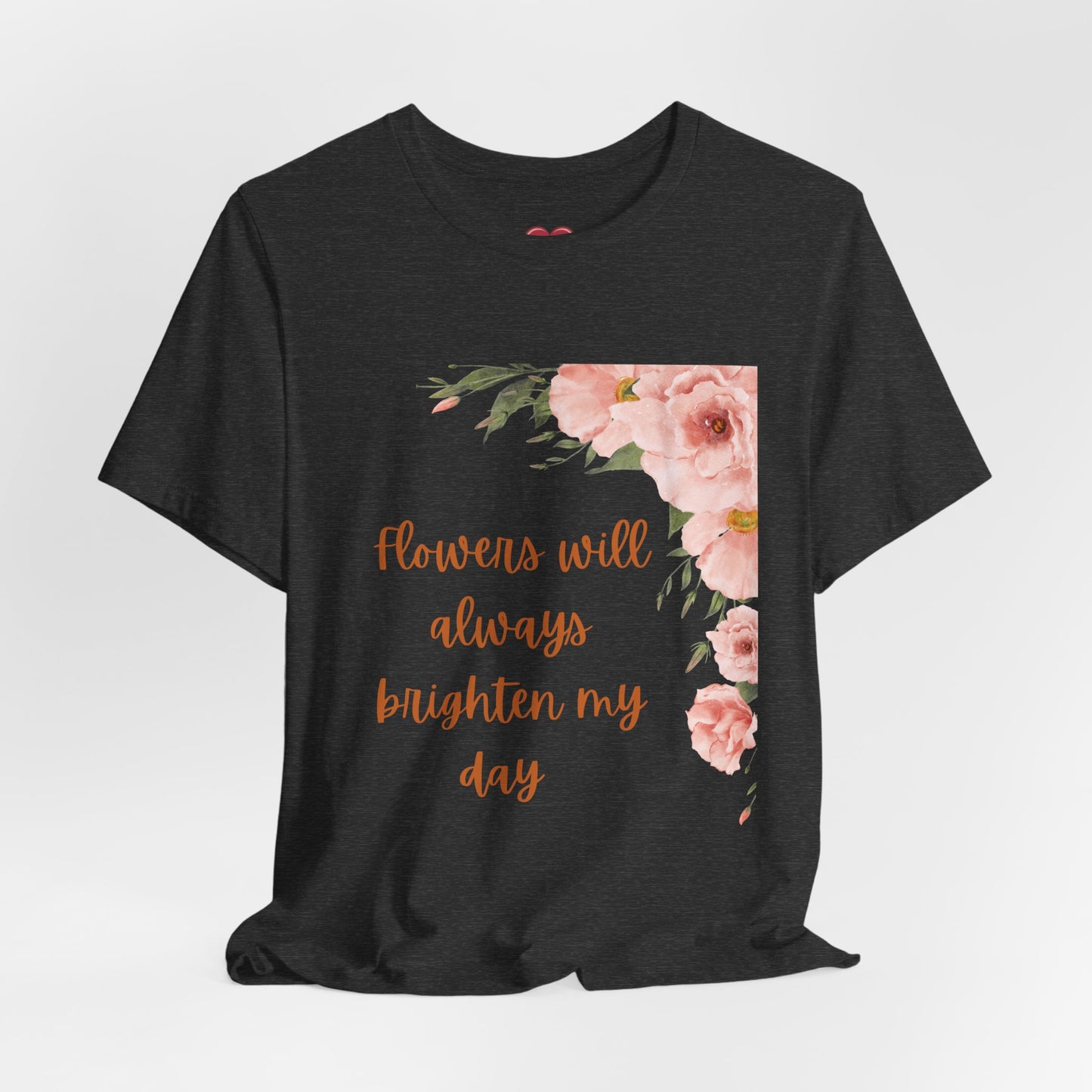 Floral "Flowers Will Always Brighten My Day" Tee