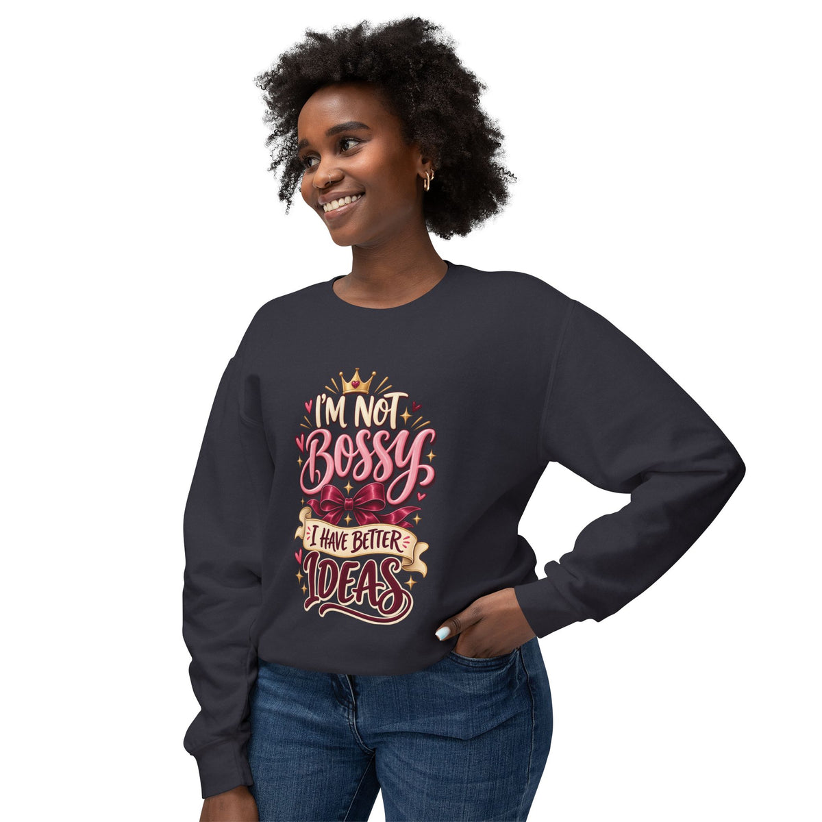 Crewneck Sweatshirt — "I'm Not Bossy, I Have Better Ideas" Graphic
