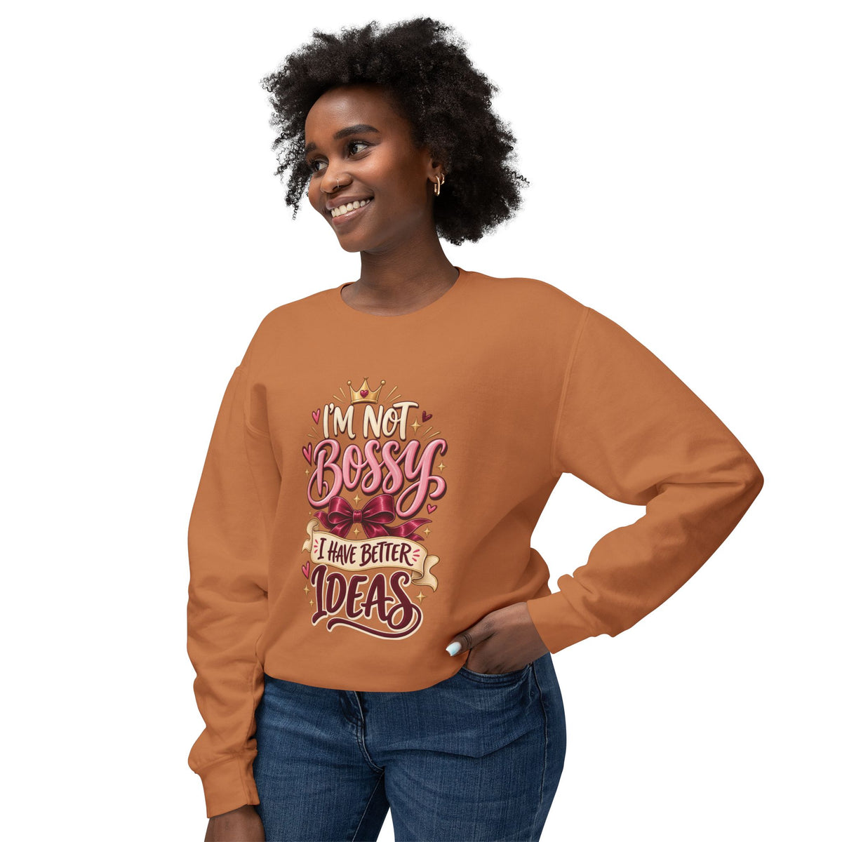 Crewneck Sweatshirt — "I'm Not Bossy, I Have Better Ideas" Graphic