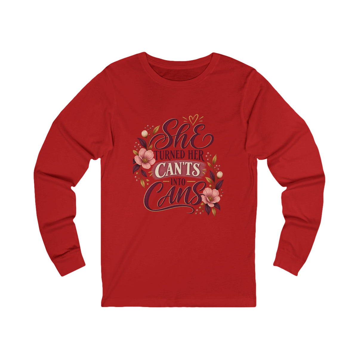 She Turned Her Can’ts Into Cans Long Sleeve Tee