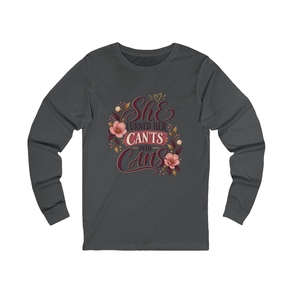 She Turned Her Can’ts Into Cans Long Sleeve Tee