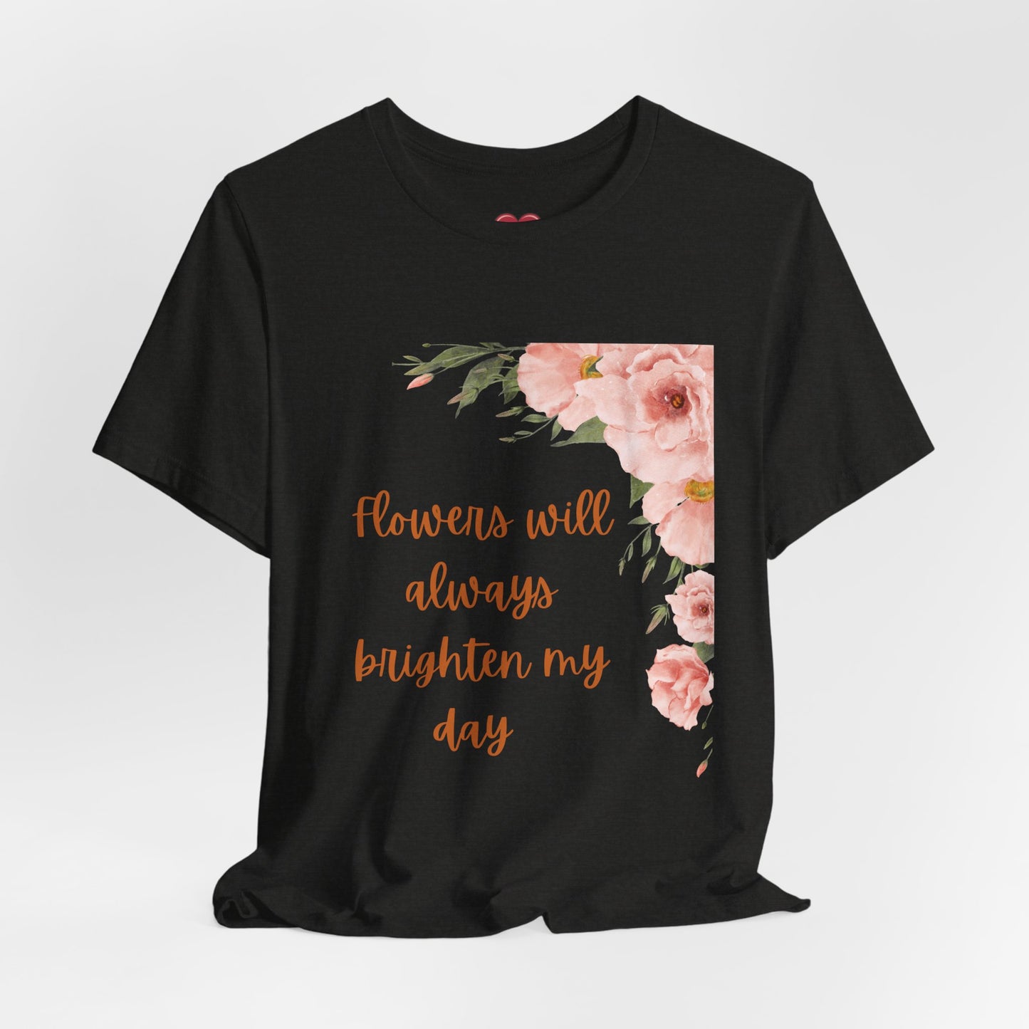 Floral "Flowers Will Always Brighten My Day" Tee