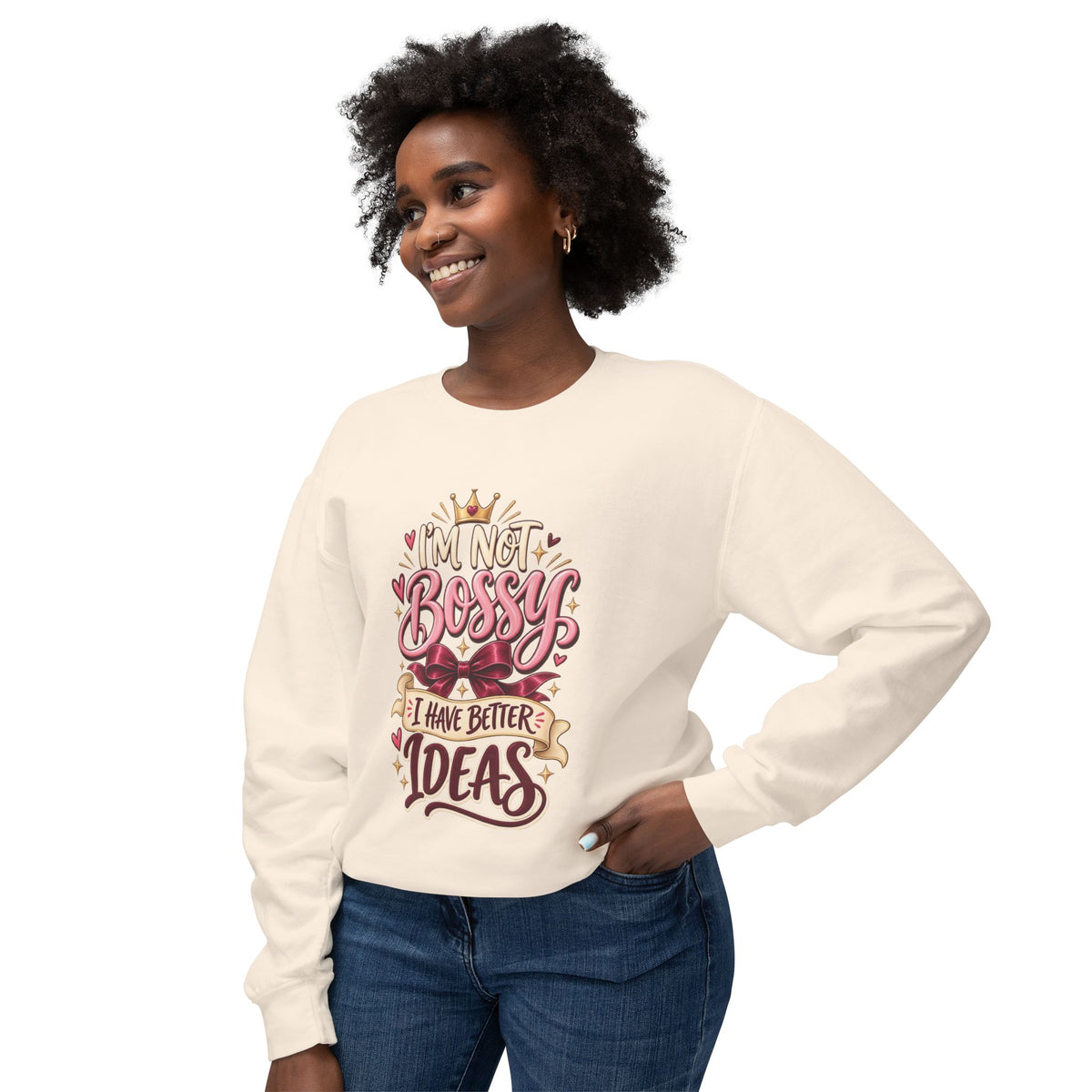 Crewneck Sweatshirt — "I'm Not Bossy, I Have Better Ideas" Graphic