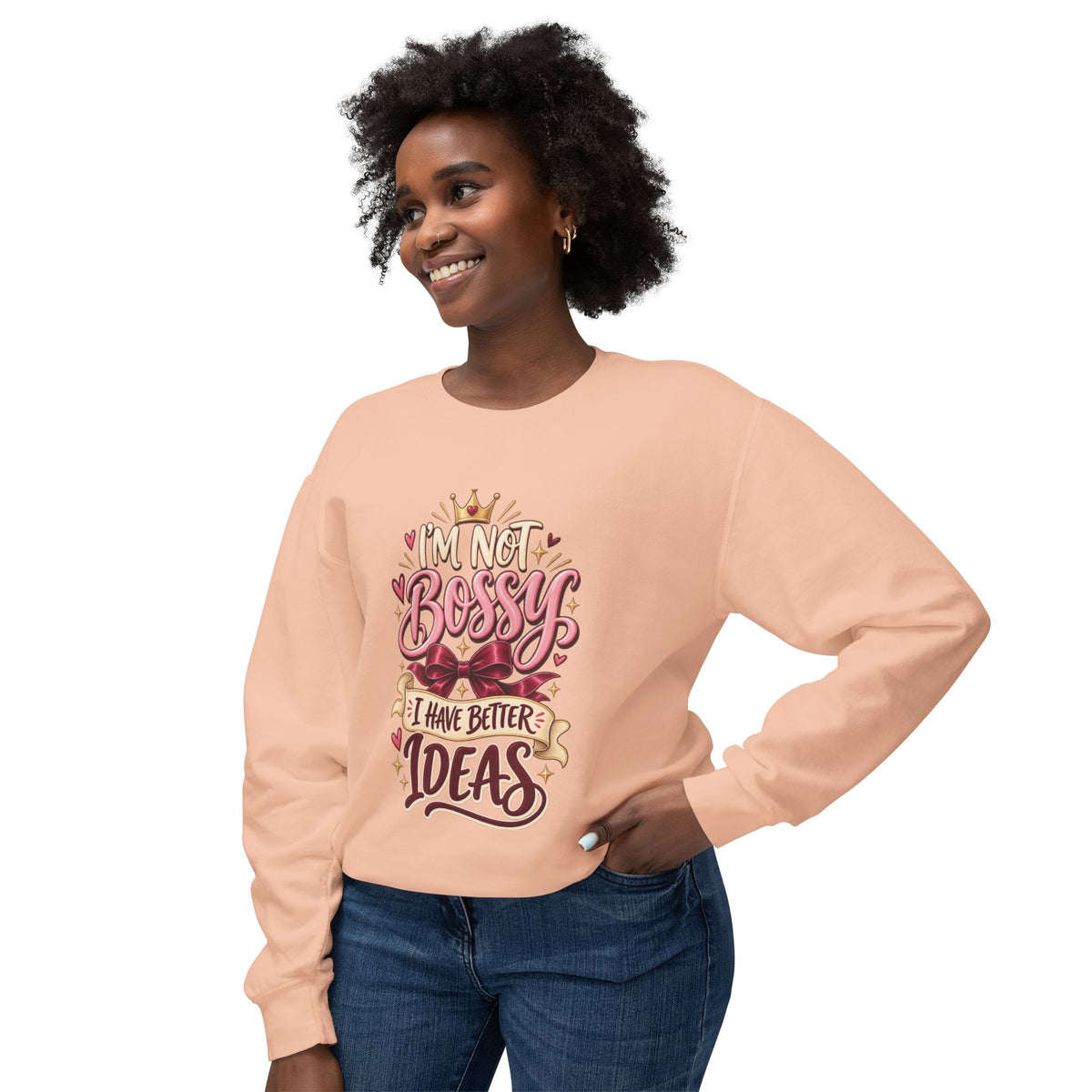 Crewneck Sweatshirt — "I'm Not Bossy, I Have Better Ideas" Graphic