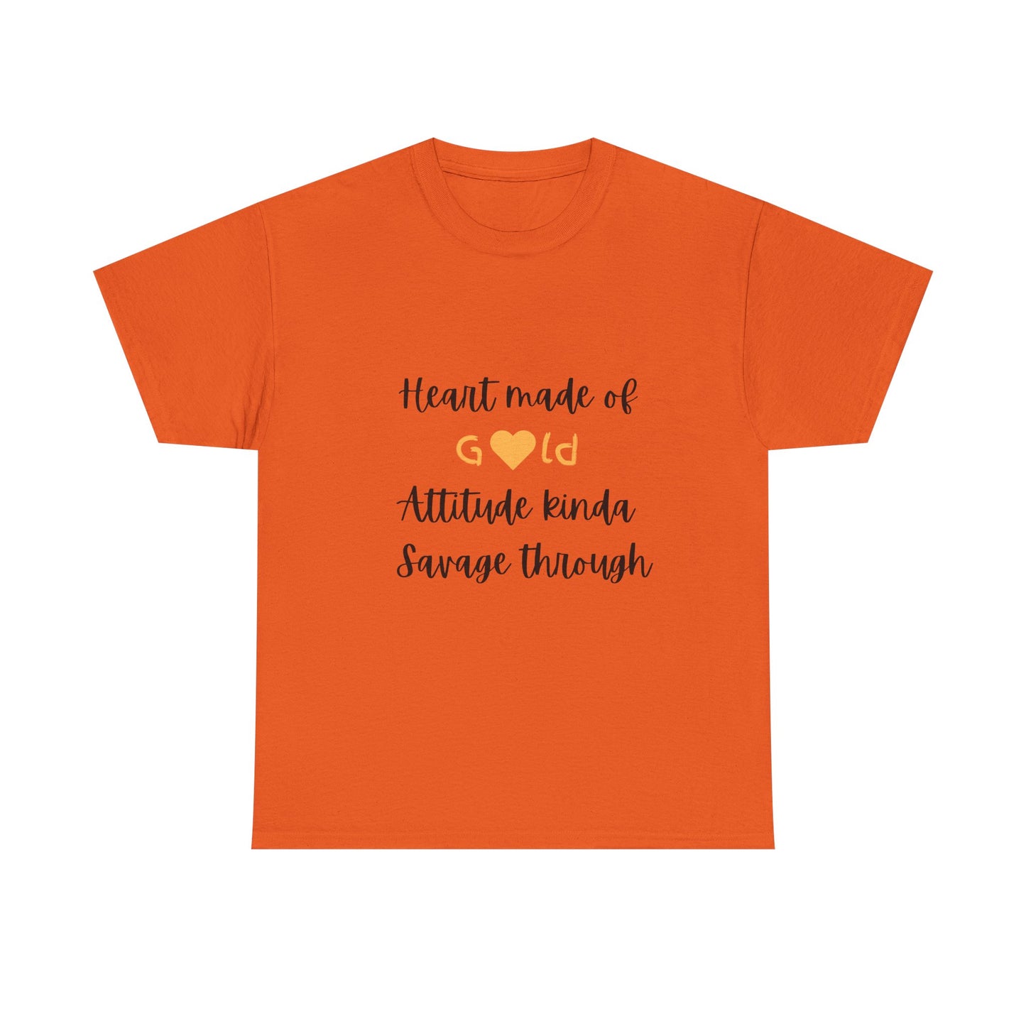 T-Shirt — "Heart Made of Gold, Attitude Kinda Savage Through" Graphic Tee