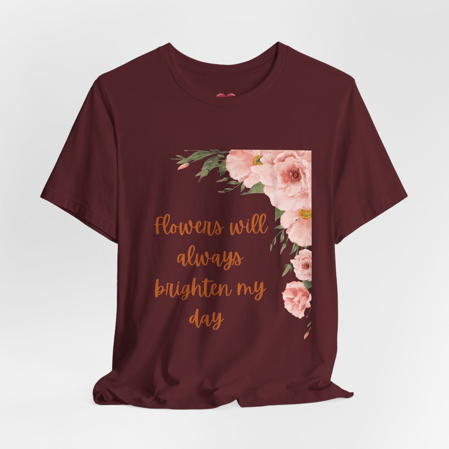 Floral "Flowers Will Always Brighten My Day" Tee