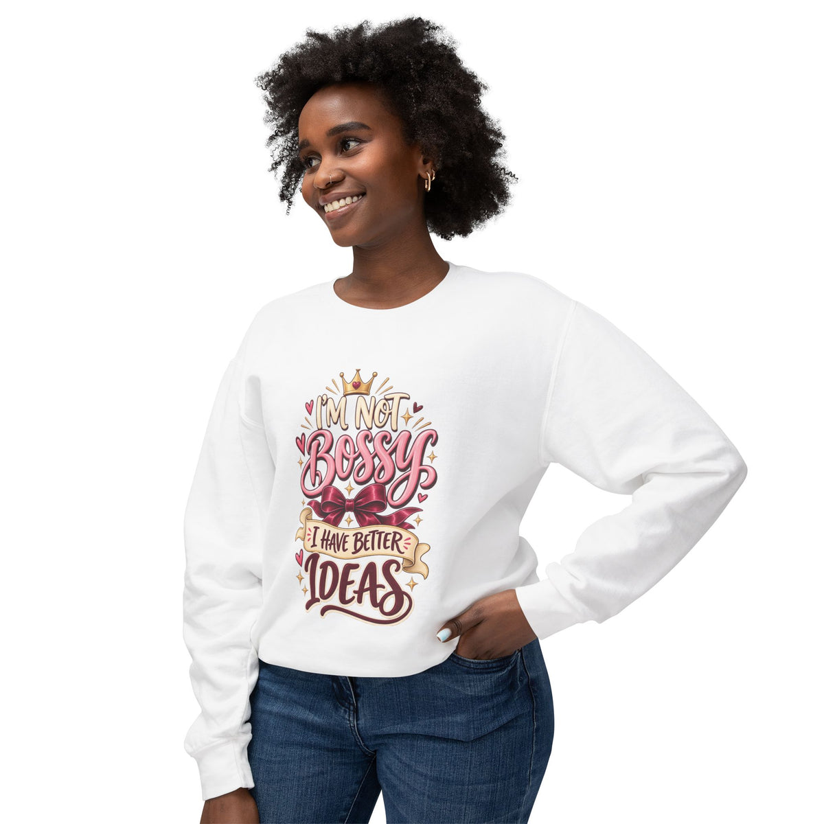Crewneck Sweatshirt — "I'm Not Bossy, I Have Better Ideas" Graphic
