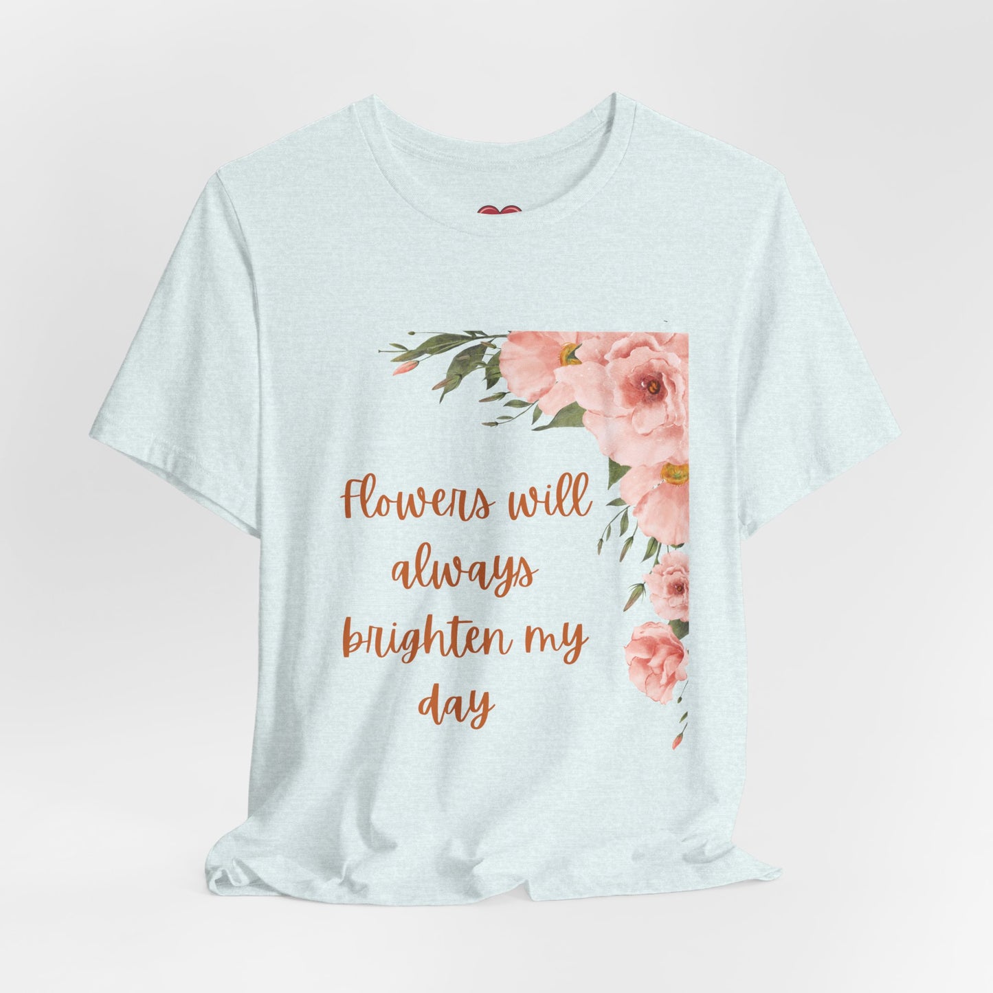 Floral "Flowers Will Always Brighten My Day" Tee