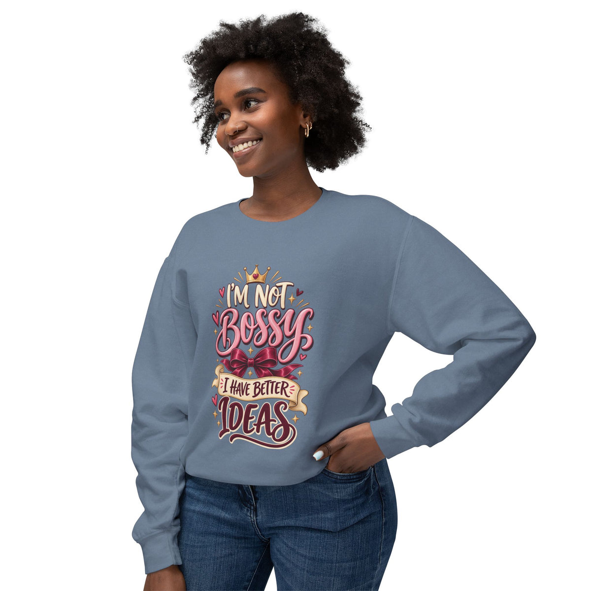 Crewneck Sweatshirt — "I'm Not Bossy, I Have Better Ideas" Graphic