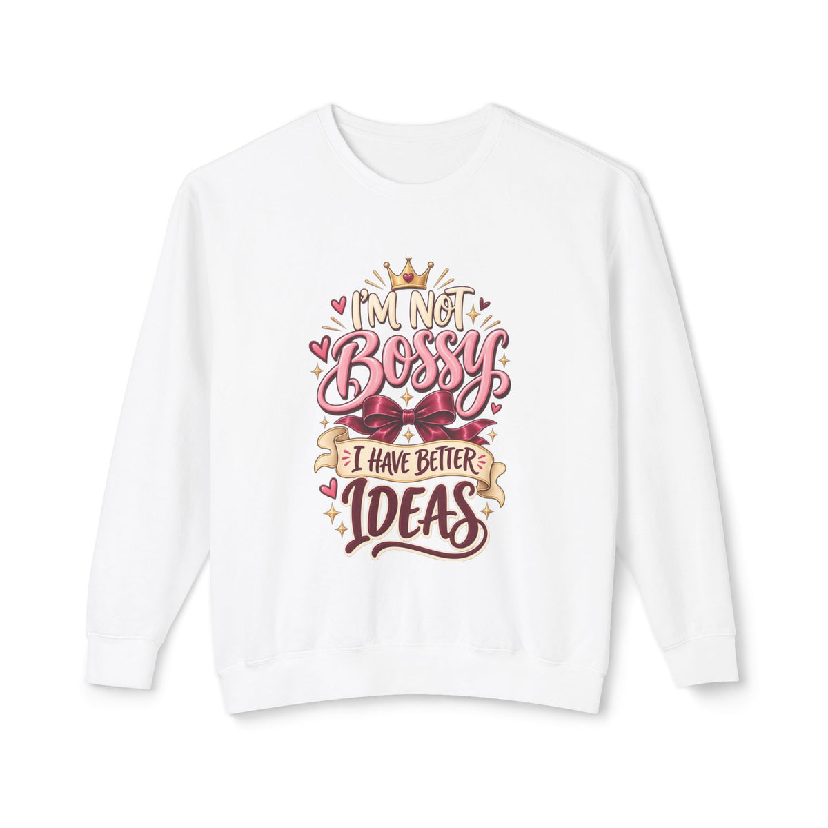 Crewneck Sweatshirt — "I'm Not Bossy, I Have Better Ideas" Graphic