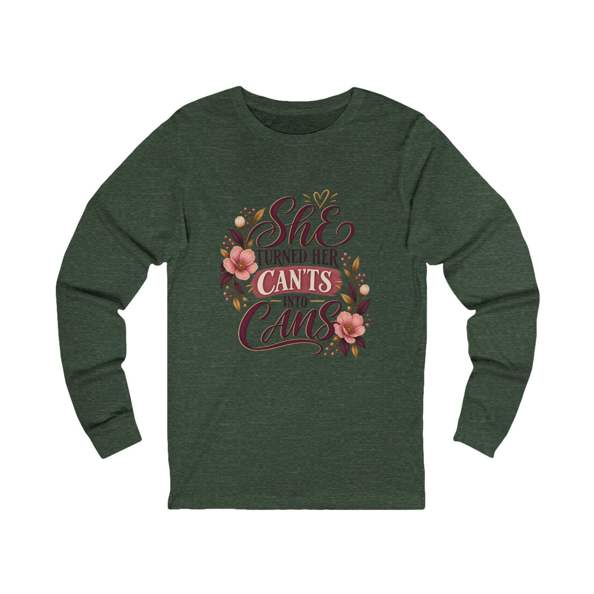 She Turned Her Can’ts Into Cans Long Sleeve Tee