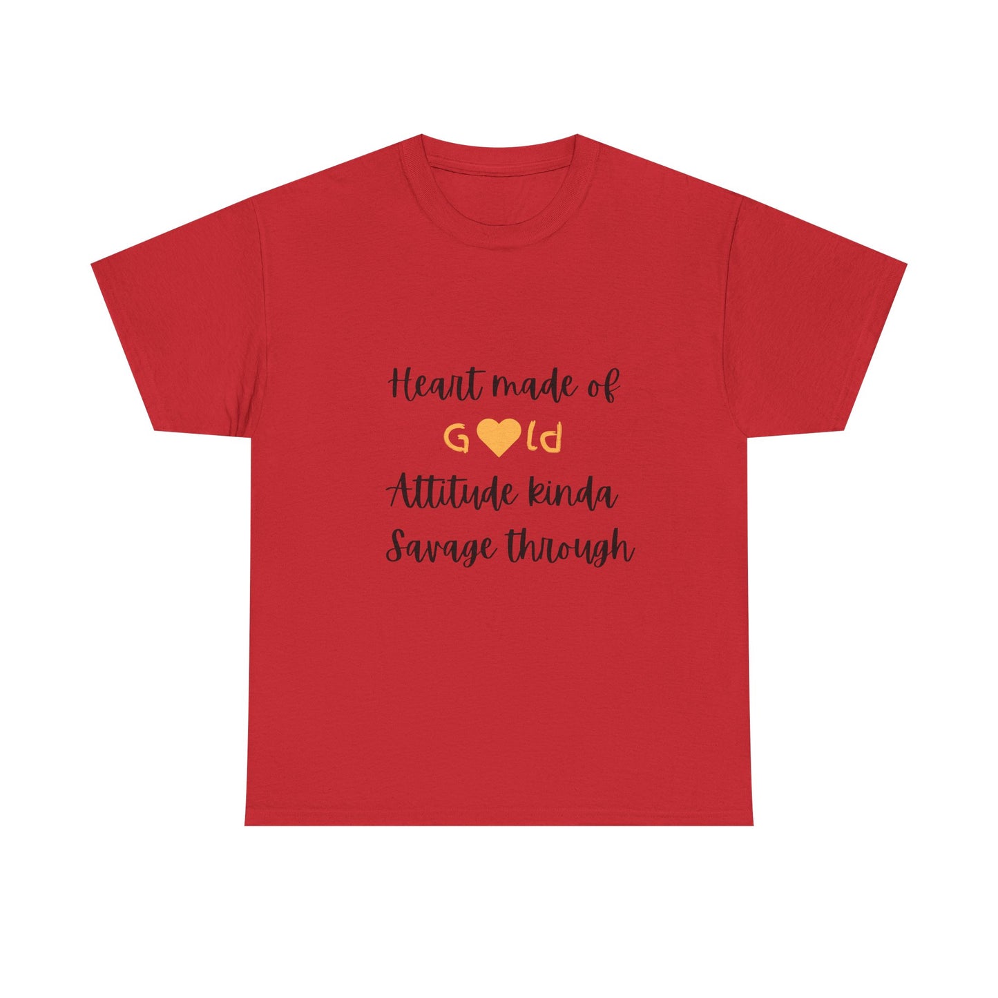 T-Shirt — "Heart Made of Gold, Attitude Kinda Savage Through" Graphic Tee