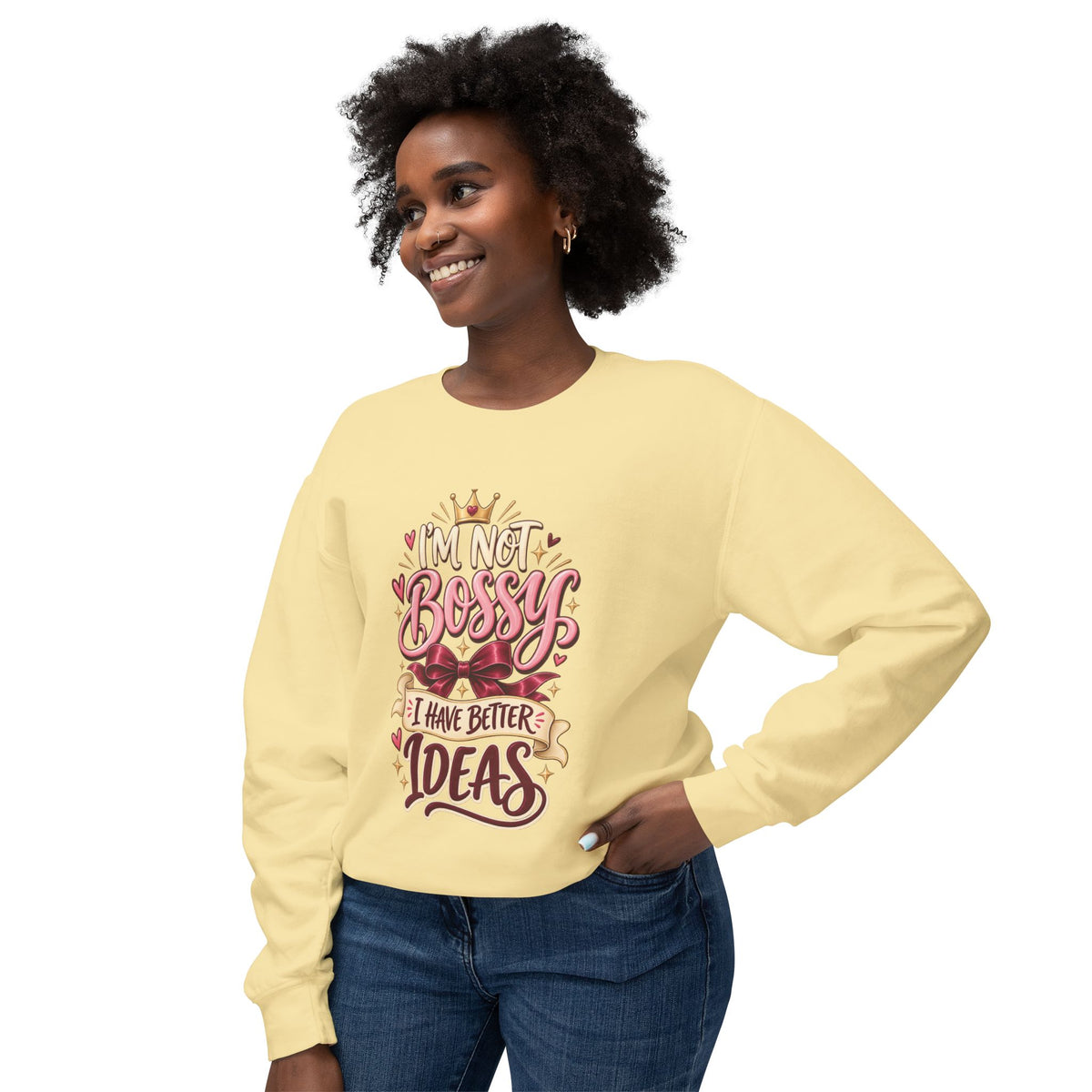 Crewneck Sweatshirt — "I'm Not Bossy, I Have Better Ideas" Graphic