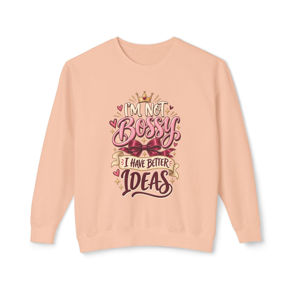 Crewneck Sweatshirt — "I'm Not Bossy, I Have Better Ideas" Graphic