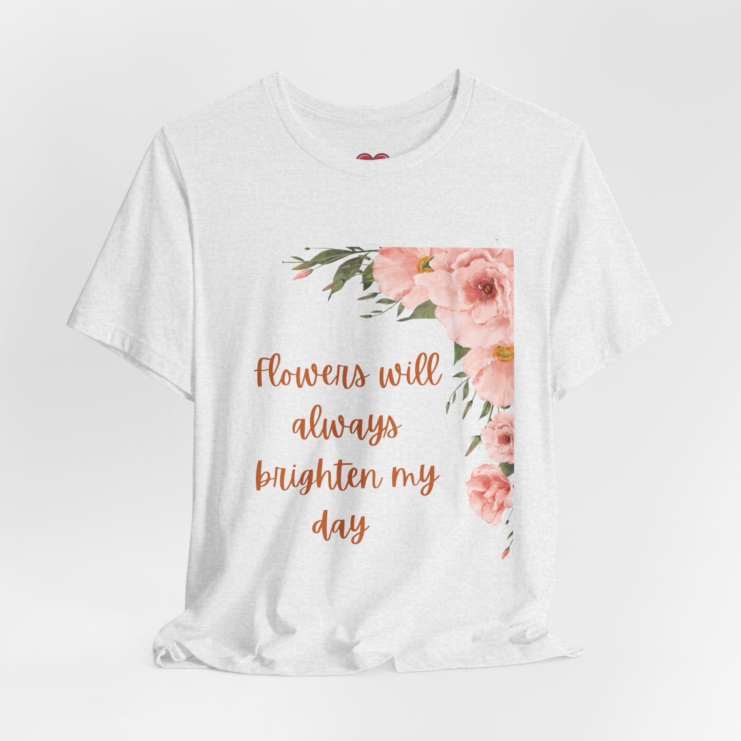Floral "Flowers Will Always Brighten My Day" Tee