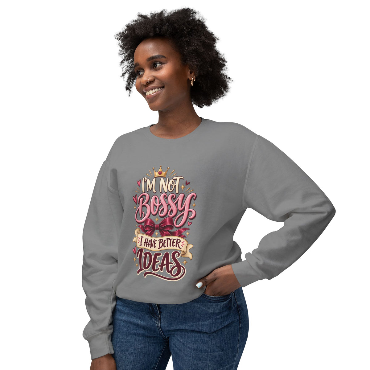 Crewneck Sweatshirt — "I'm Not Bossy, I Have Better Ideas" Graphic