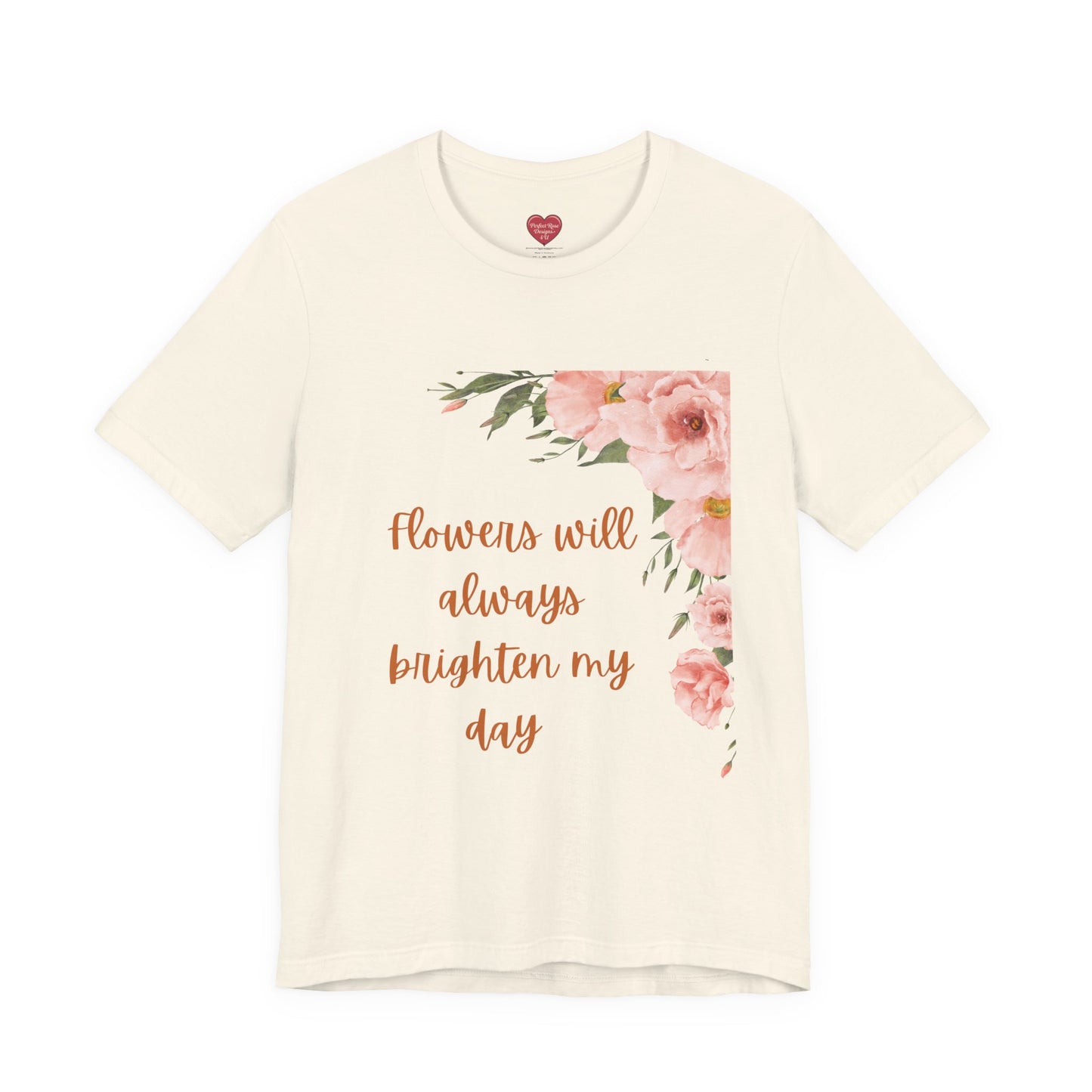 Floral "Flowers Will Always Brighten My Day" Tee