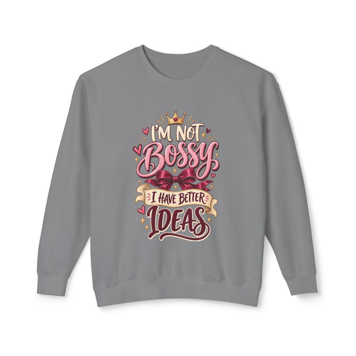 Crewneck Sweatshirt — "I'm Not Bossy, I Have Better Ideas" Graphic